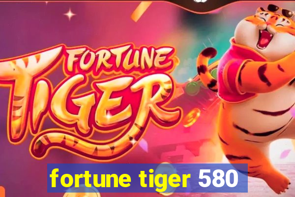 fortune tiger 580