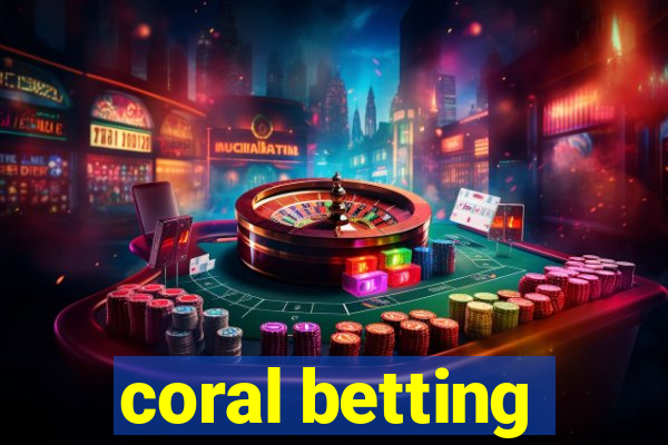 coral betting