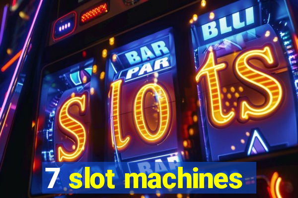 7 slot machines