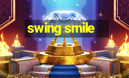 swing smile