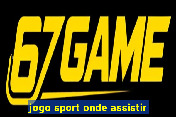 jogo sport onde assistir