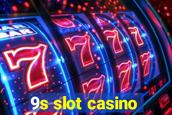 9s slot casino