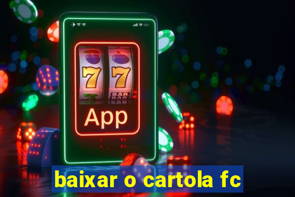 baixar o cartola fc