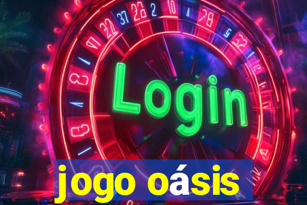 jogo oásis