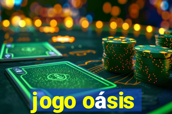 jogo oásis