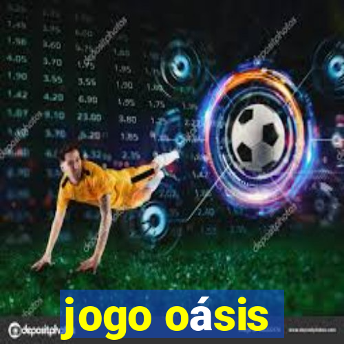 jogo oásis