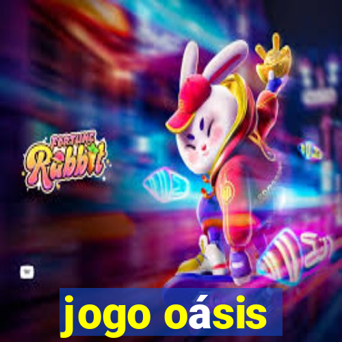 jogo oásis