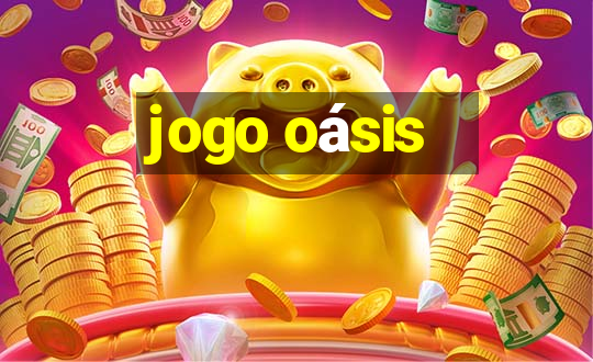 jogo oásis