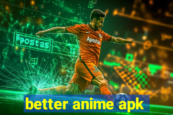 better anime apk