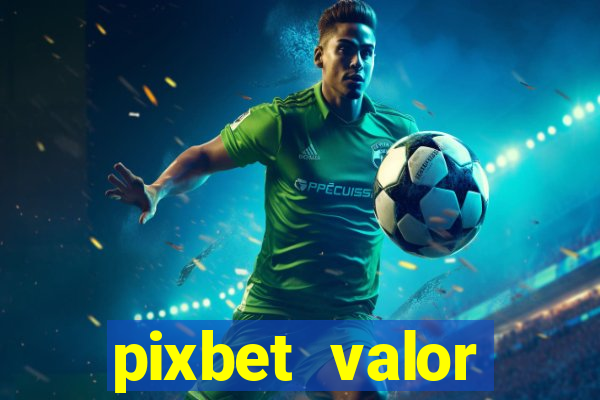 pixbet valor m铆nimo de dep贸sito