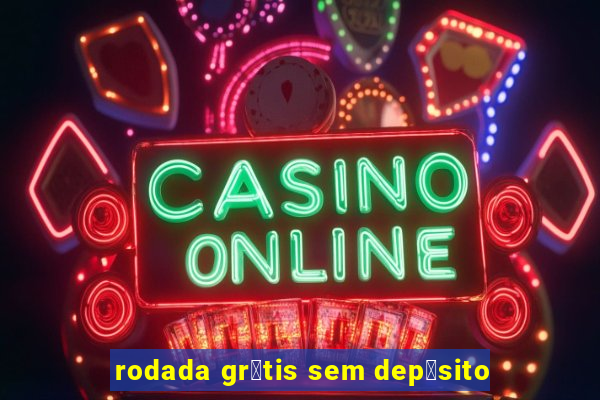 rodada gr谩tis sem dep贸sito