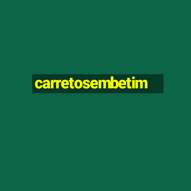 carretosembetim