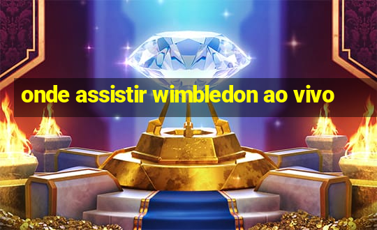 onde assistir wimbledon ao vivo