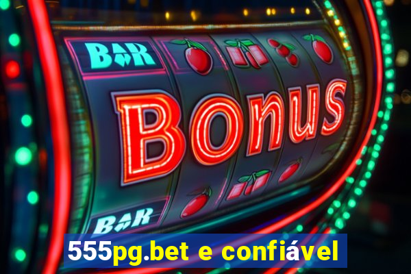 555pg.bet e confiável