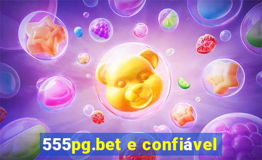 555pg.bet e confiável