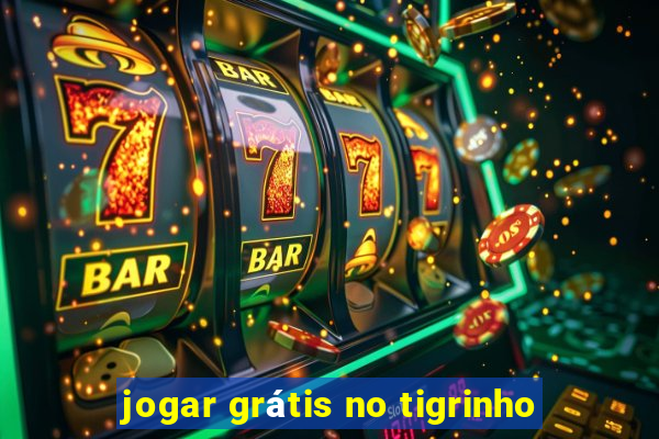 jogar grátis no tigrinho