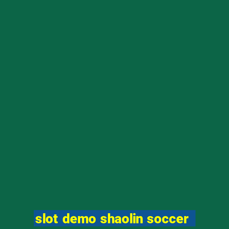 slot demo shaolin soccer