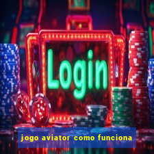 jogo aviator como funciona