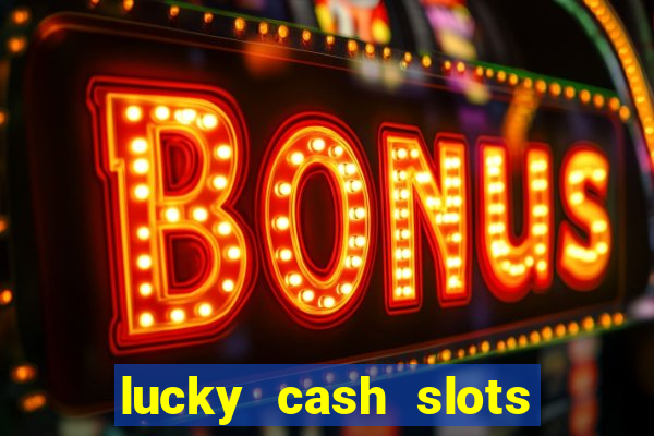 lucky cash slots money game