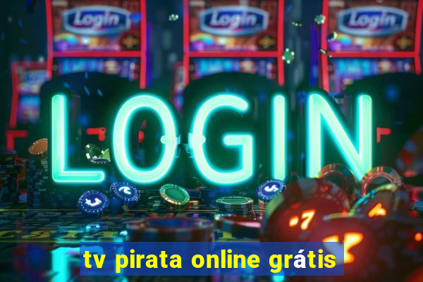 tv pirata online grátis