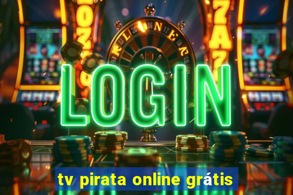 tv pirata online grátis