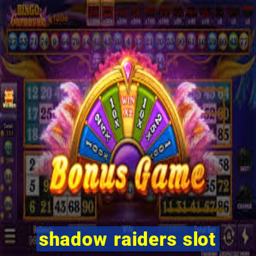 shadow raiders slot