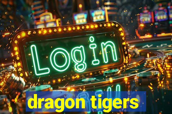 dragon tigers