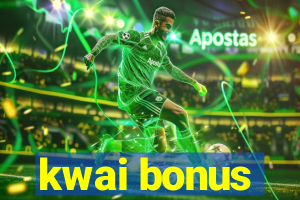 kwai bonus