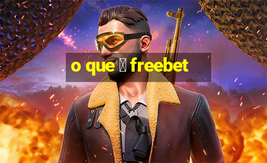 o que 茅 freebet