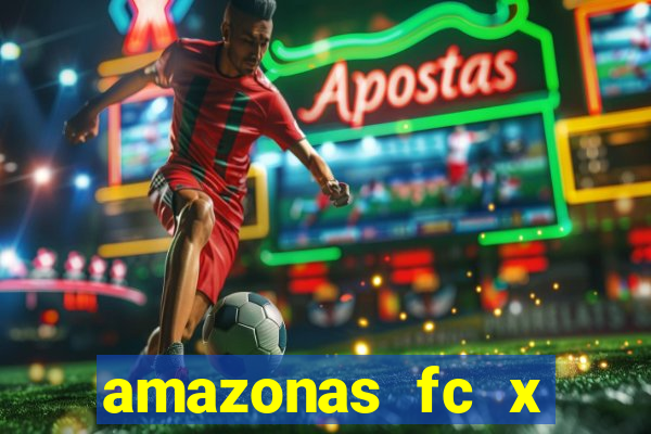 amazonas fc x ceará sc