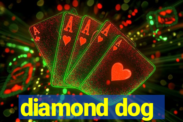 diamond dog