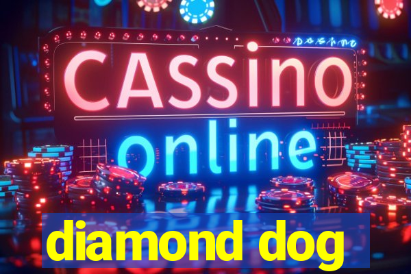 diamond dog