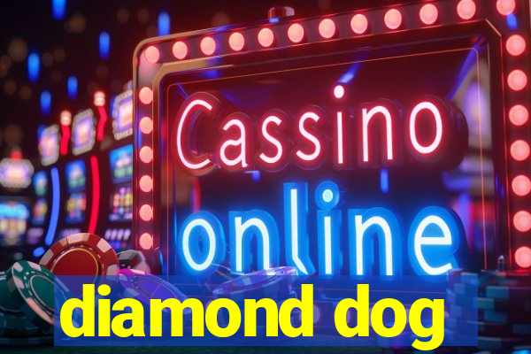 diamond dog