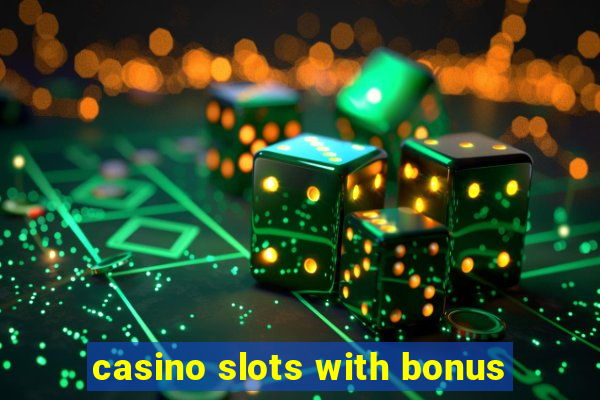 casino slots with bonus