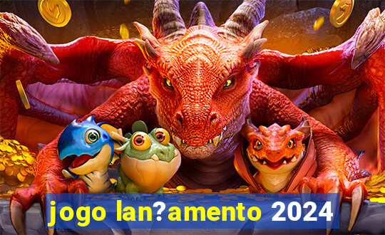 jogo lan?amento 2024