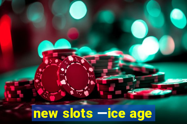 new slots —ice age