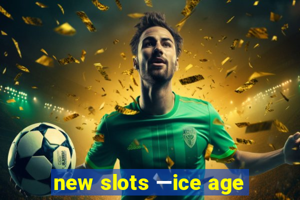 new slots —ice age