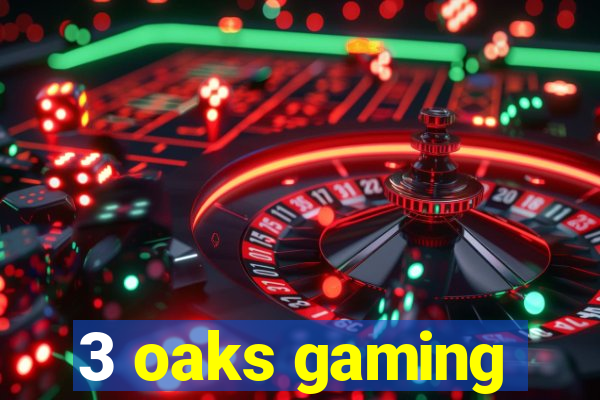 3 oaks gaming