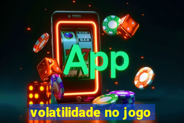 volatilidade no jogo