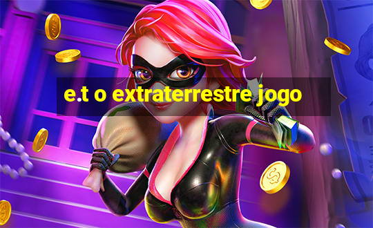 e.t o extraterrestre jogo