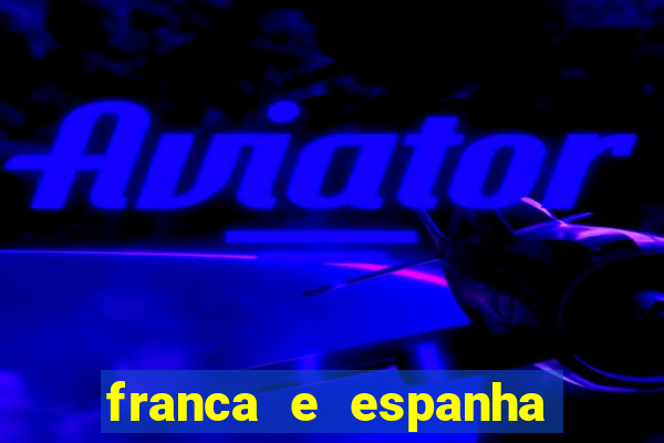 franca e espanha onde assistir