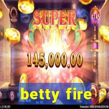 betty fire