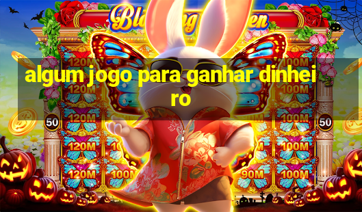 algum jogo para ganhar dinheiro