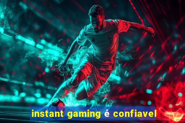 instant gaming é confiavel