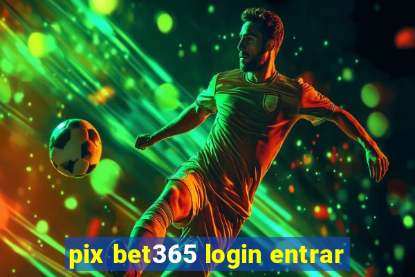 pix bet365 login entrar