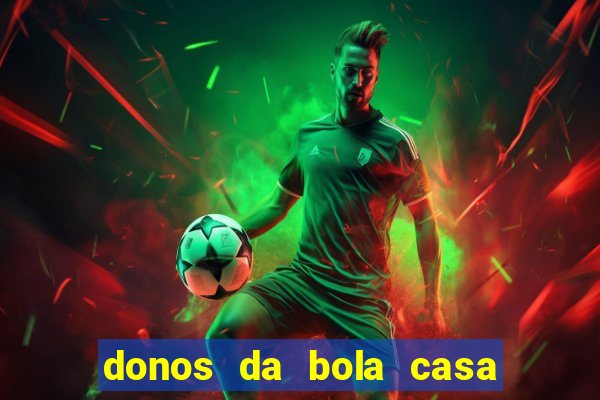 donos da bola casa de aposta