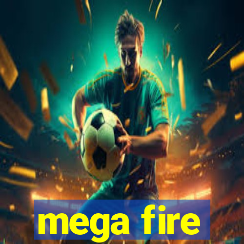 mega fire