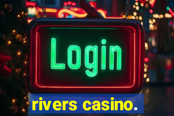 rivers casino.