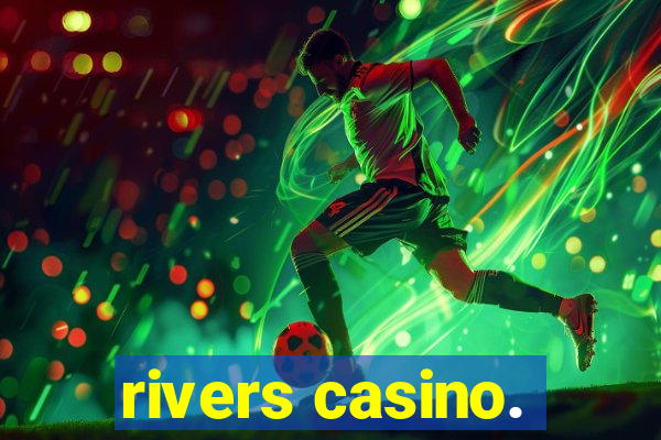 rivers casino.