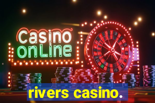 rivers casino.